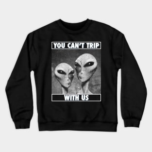 You Can't Trip With Us Crewneck Sweatshirt